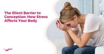 The Silent Barrier to Conception: How Stress Affects Your Body
