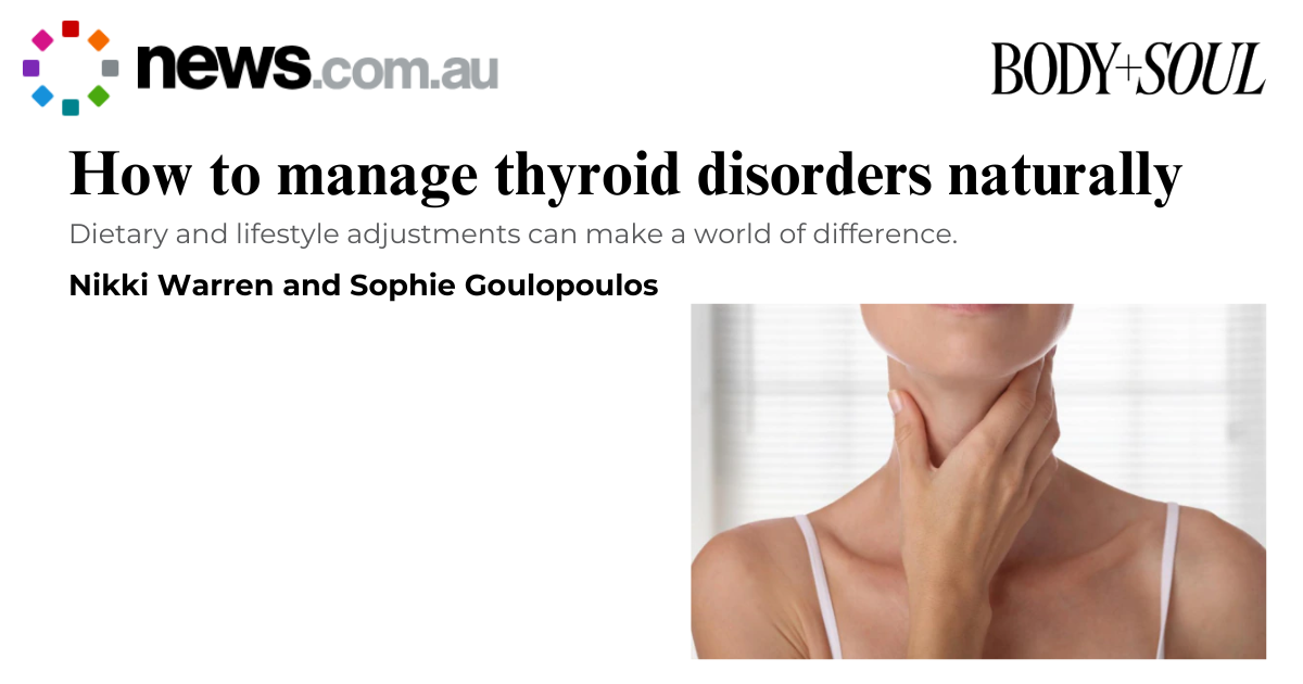 How to manage thyroid disorders naturally - Body & Soul