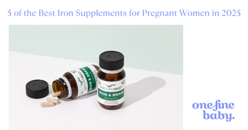 5 of the Best Iron Supplements for Pregnant Women in 2025 - One Fine Baby